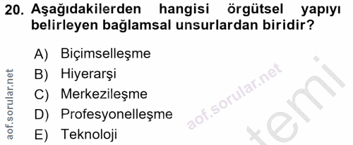 20. soru: Aşağıdakilerden hangisi örgütsel yapıyı belirleyen bağlamsal unsurlardan biridir? A) Biçimselleşme B) Hiyerarşi C) Me…