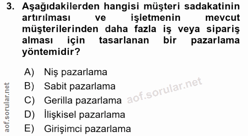 3. soru: Aşağıdakilerden hangisi müşteri sadakatinin artırılması ve işletmenin mevcut müşterilerinden daha fazla iş veya sipar…
