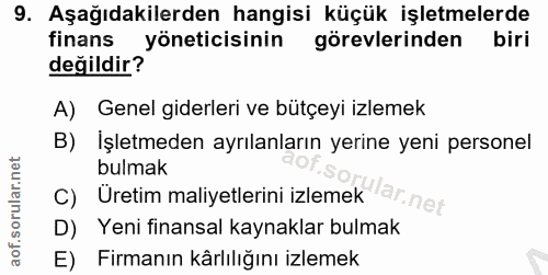 9. soru: Aşağıdakilerden hangisi küçük işletmelerde finans yöneticisinin görevlerinden biri değildir? A) Genel giderleri ve bü…