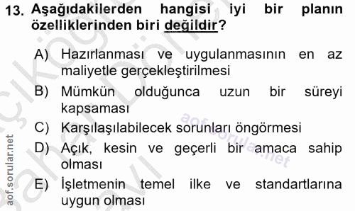13. soru: Aşağıdakilerden hangisi iyi bir planın özelliklerinden biri değildir? A) Hazırlanması ve uygulanmasının en az maliyet…