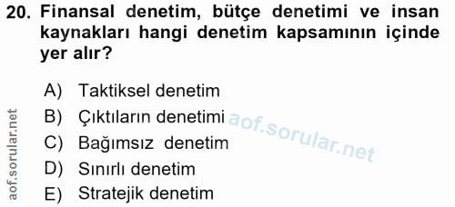 20. soru: Finansal denetim, bütçe denetimi ve insan kaynakları hangi denetim kapsamının içinde yer alır? B) Çiktilarin denetimi…