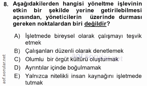 8. soru: Aşağıdakilerden hangisi yöneltme işlevinin etkin bir şekilde yerine getirilebilmesi açısından, yöneticilerin üzerinde…