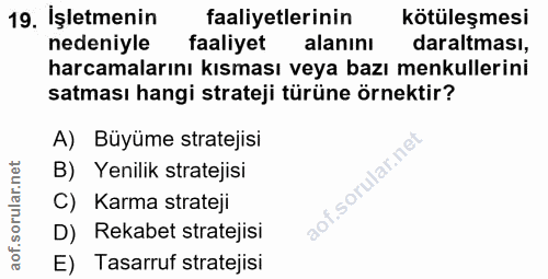 19. soru: İşletmenin faaliyetlerinin kötüleşmesi nedeniyle faaliyet alanını daraltması, harcamalarını kısması veya bazı menkull…