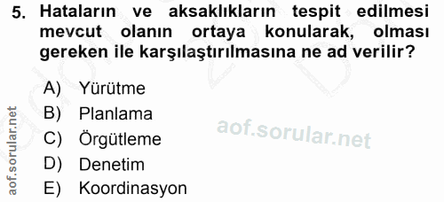 5. soru: Hataların ve aksaklıkların tespit edilmesi mevcut olanın ortaya konularak, olması gereken ile karşılaştırılmasına ne…