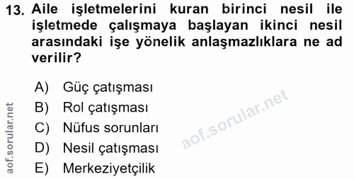 13. soru: Aile işletmelerini kuran birinci nesil ile işletmede çalışmaya başlayan ikinci nesil arasındaki işe yönelik anlaşmazl…