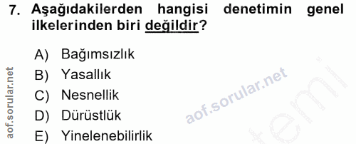 7. soru: Aşağıdakilerden hangisi denetimin genel ilkelerinden biri değildir? A) Bağımsızlık B) Yasallık C) Nesnellik D) Dürüst…