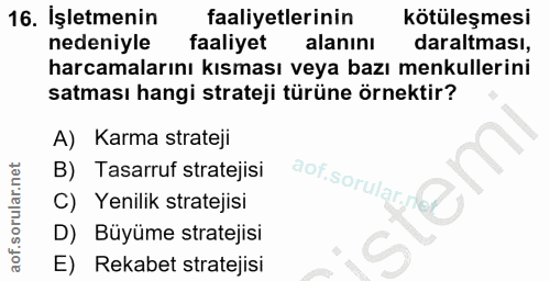16. soru: İşletmenin faaliyetlerinin kötüleşmesi nedeniyle faaliyet alanını daraltması, harcamalarını kısması veya bazı menkull…
