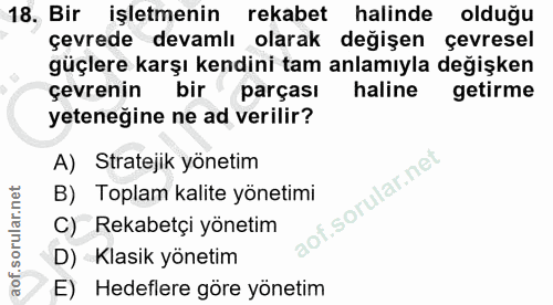 18. soru: Bir işletmenin rekabet halinde olduğu çevrede devamlı olarak değişen çevresel güçlere karşı kendini tam anlamıyla değ…