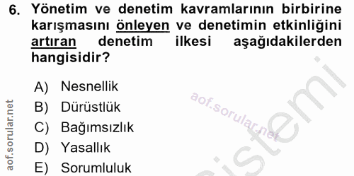 6. soru: Yönetim ve denetim kavramlarının birbirine karışmasını önleyen ve denetimin etkinliğini artıran denetim ilkesi aşağıd…