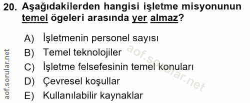 20. soru: Aşağıdakilerden hangisi işletme misyonunun temel ögeleri arasında yer almaz? A) Işletmenin personel sayısı B) Temel t…