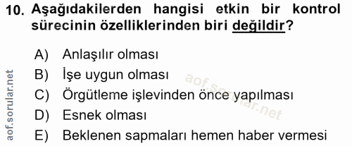 10. soru: Aşağıdakilerden hangisi etkin bir kontrol sürecinin özelliklerinden biri değildir? A) Anlaşılır olması B) İşe uygun o…