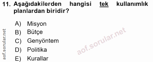 11. soru: Aşağıdakilerden hangisi tek kullanımlık planlardan biridir? A) Misyon B) Butçe C) Genyöntem D) Politika E) Kurallar