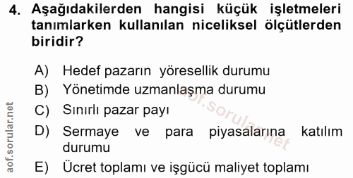 4. soru: Aşağıdakilerden hangisi küçük işletmeleri tanımlarken kullanılan niceliksel ölçütlerden biridir? A) Hedef pazarın yör…