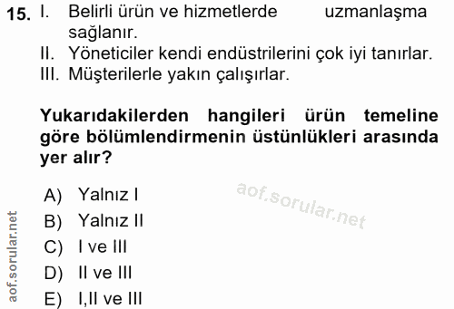 15. soru: l. Belirli ürün ve hizmetlerde uzmanlaşma sağlanır. II. Yöneticiler kendi endüstrilerini çok iyi tanırlar. III. Müşte…
