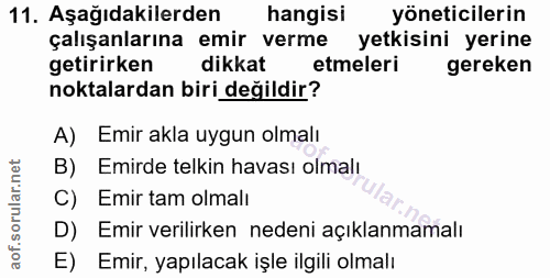 11. soru: Aşağıdakilerden hangisi yöneticilerin çalışanlarına emir verme yetkisini yerine getirirken dikkat etmeleri gereken no…