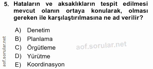 5. soru: Hataların ve aksaklıkların tespit edilmesi mevcut olanın ortaya konularak, olması gereken ile karşılaştırılmasına ne…