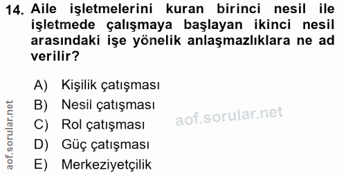 14. soru: Aile işletmelerini kuran birinci nesil ile işletmede çalışmaya başlayan ikinci nesil arasındaki işe yönelik anlaşmazl…