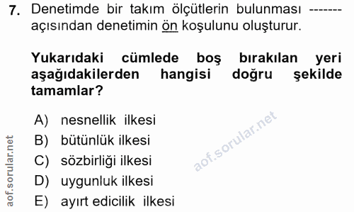 7. soru: Denetimde bir takım ölçütlerin bulunması —-- açısından denetimin ön koşulunu oluşturur. Yukarıdaki cümlede boş bırakı…