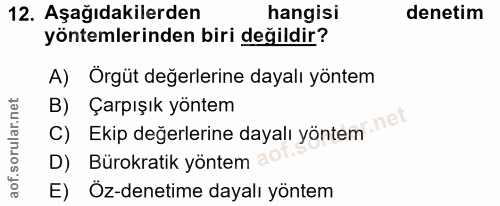 12. soru: Aşağıdakilerden hangisi denetim yöntemlerinden biri değildir? A) Örgüt değerlerine dayalı yöntem B) Çarpışık yöntem .…