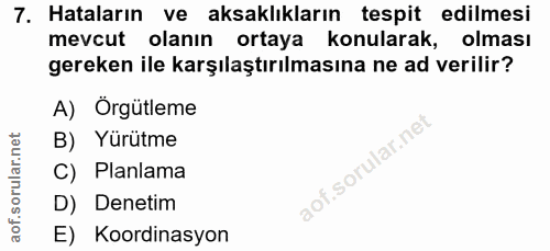 7. soru: Hataların ve aksaklıkların tespit edilmesi mevcut olanın ortaya konularak, olması gereken ile karşılaştırılmasına ne…