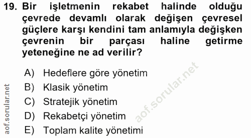 19. soru: Bir işletmenin rekabet halinde olduğu çevrede devamlı olarak değişen çevresel güçlere karşı kendini tam anlamıyla değ…