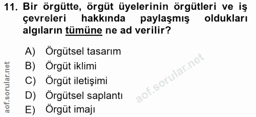 11. soru: Bir örgütte, örgüt üyelerinin örgütleri ve iş çevreleri hakkında paylaşmış oldukları algıların tümüne ne ad verilir?…