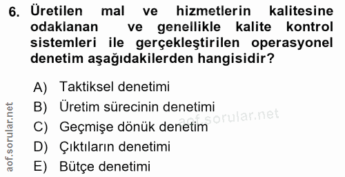6. soru: Uretilen mal ve hizmetlerin kalitesine odaklanan ve genellikle kalite kontrol sistemleri ile gerçekleştirilen operasy…