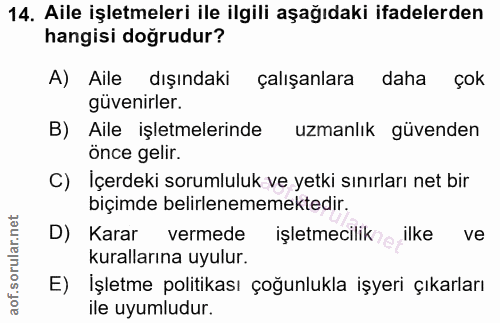14. soru: Aile işletmeleri ile ilgili aşağıdaki ifadelerden hangisi doğrudur? A) Aile dışındaki çalışanlara daha çok güvenirler…