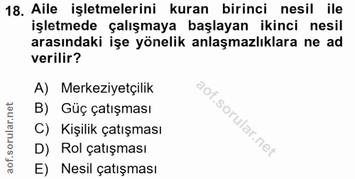 18. soru: Aile işletmelerini kuran birinci nesil ile işletmede çalışmaya başlayan ikinci nesil arasındaki işe yönelik anlaşmazl…