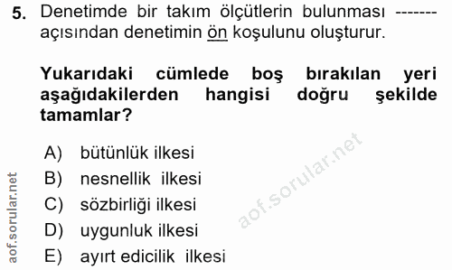 5. soru: Denetimde bir takım ölçütlerin bulunması açısından denetimin ön koşulunu oluşturur. Yukarıdaki cümlede boş bırakılan…