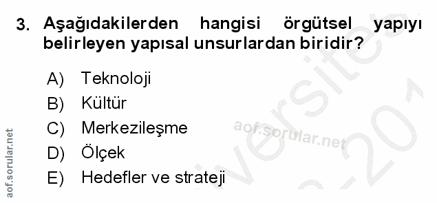 3. soru: Aşağıdakilerden hangisi örgütsel yapıyı belirleyen yapısal unsurlardan biridir? A) Teknoloji B) Kültür C) Merkezileşm…