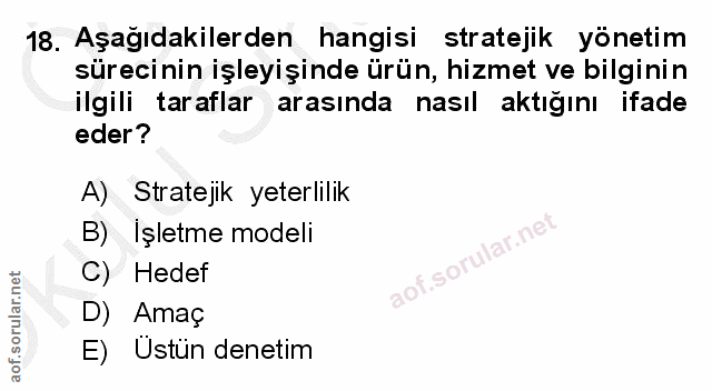 18. soru: Aşağıdakilerden hangisi stratejik yönetim sürecinin işleyişinde ürün, hizmet ve bilginin ilgili taraflar arasında nas…