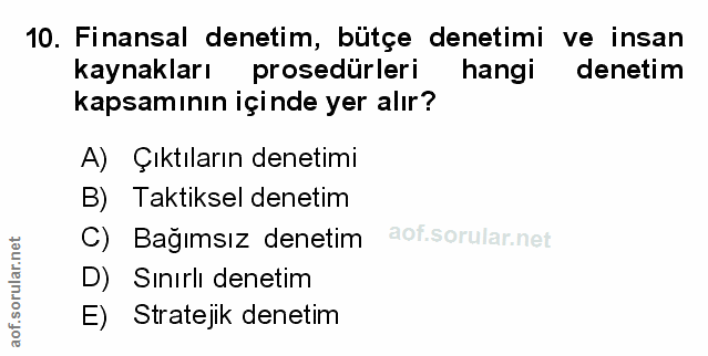 10. soru: Finansal denetim, bütçe denetimi ve insan kaynakları prosedurleri hangi denetim kapsamının içinde yer alır? A) Çıktıl…