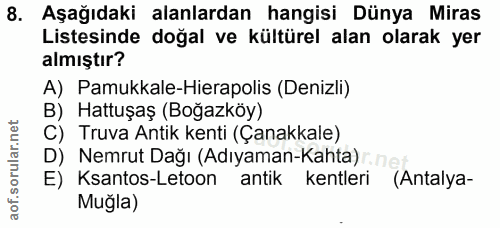 8. soru: Aşağıdaki alanlardan hangisi Dünya Miras Listesinde doğal ve kültürel alan olarak yer almıştır? A) Pamukkale-Hierapol…
