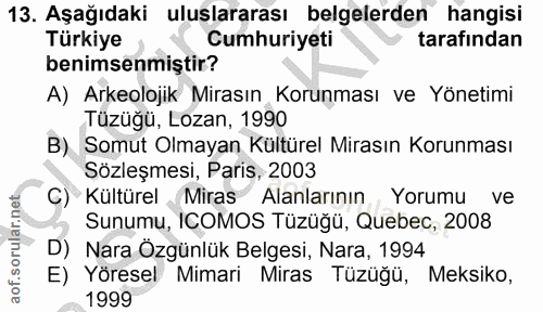 13. soru: Aşağıdaki uluslararası belgelerden hangisi Türkiye Cumhuriyeti tarafından benimsenmiştir? A) Arkeolojik Mirasın Korun…