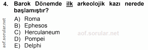 4. soru: Barok Dönemde ilk arkeolojik kazı nerede başlamıştır? A) Roma B) Ephesos C) Herculaneum D) Pompei E) Delphi