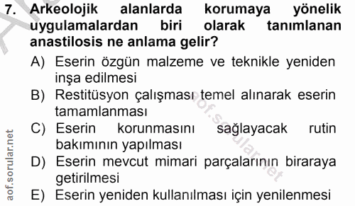 7. soru: Arkeolojik alanlarda korumaya yönelik uygulamalardan biri olarak tanımlanan anastilosis ne anlama gelir? A) Eserin öz…