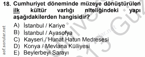 18. soru: Cumhuriyet döneminde müzeye dönüştürülen ilk kültür varlığı niteligindeki yapı aşağıdakilerden hangisidir? A) Istanbu…
