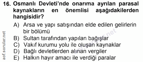 16. soru: Osmanlı Devleti'nde onarıma ayrılan parasal kaynakların en önemlisi aşağıdakilerden hangisidir? A) Arsa ve yapı satış…