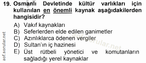 19. soru: Osmanlı Devletinde kültür varlıkları için kullanılan en önemli kaynak aşağıdakilerden hangisidir? A) Vakıf kaynakları…