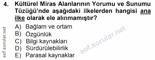 4. soru: Kültürel Miras Alanlarının Yorumu ve Sunumu Tüzüğü'nde aşağıdaki ilkelerden hangisi ana ilke olarak ele alınmamıştır?…
