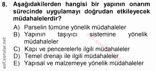 8. soru: Aşağıdakilerden hangisi bir yapının onarım sürecinde uygulamayı doğrudan etkileyecek müdahalelerdir? A) Parselin tümü…