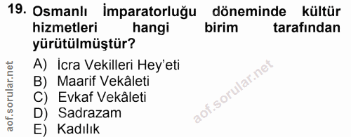 19. soru: Osmanlı İmparatorluğu döneminde kültür hizmetleri hangi birim tarafından yürütülmüştür? A) İcra Vekilleri Hey'eti B)…
