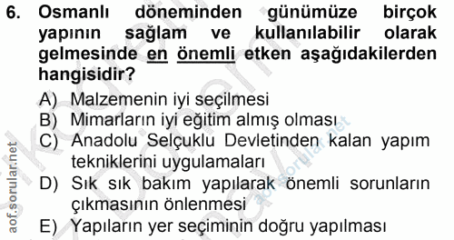 6. soru: Osmanlı döneminden günümüze birçok yapının sağlam ve kullanılabilir olarak gelmesinde en önemli etken aşağıdakilerden…