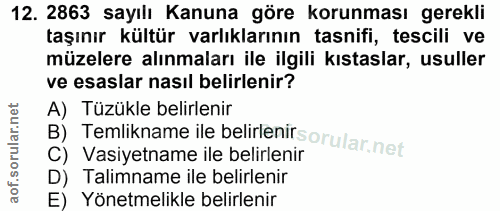 12. soru: 2863 sayılı Kanuna göre korunması gerekli taşınır kültür varlıklarının tasnifi, tescili ve müzelere alınmaları ile il…