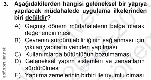3. soru: Aşağıdakilerden hangisi geleneksel bir yapıya yapılacak müdahalede uygulama ilkelerinden biri değildir? A) Geçmiş dön…