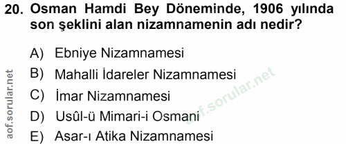 20. soru: Osman Hamdi Bey Döneminde, 1906 yılında son şeklini alan nizamnamenin adı nedir? A) Ebniye Nizamnamesi B) Mahalli Ida…