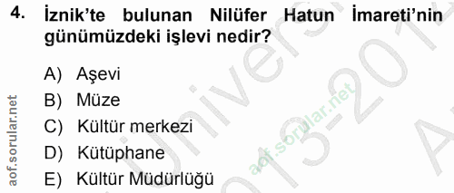 4. soru: İznik'te bulunan Nilüfer Hatun imarti'nin günümüzdeki işlevi nedir? A) Aşevi B) Müze C) Kültür merkezi aot. D) Kütüph…