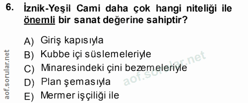 6. soru: İznik-Yeşil Cami daha çok hangi niteliği ile Önemli bir sanat değerine sahiptir? A) Giriş kapısıyla B) Kubbe içi süsl…