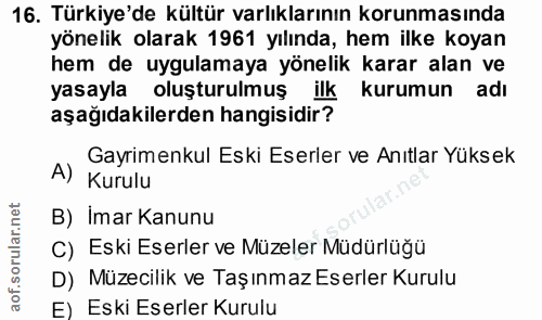 16. soru: Türkiye'de kültür varlıklarının korunmasında yönelik olarak 1961 yılında, hem ilke koyan hem de uygulamaya yönelik ka…